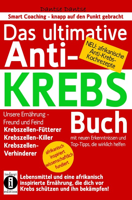 Das ultimative Anti-KREBS-Buch! Unsere Ernährung - Freund und Feind: Krebszellen-Fütterer, Krebszellen-Killer, Krebszellen-Verhinderer - Dantse Dantse