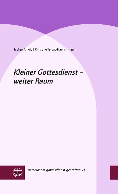 Kleiner Gottesdienst - weiter Raum - Jochen Arnold