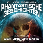 Cover-Bild zum Titel 'Phantastische Geschichten, Der Unsichtbare, Teil 1' von 'Oliver Döring, H. G. Wells'
