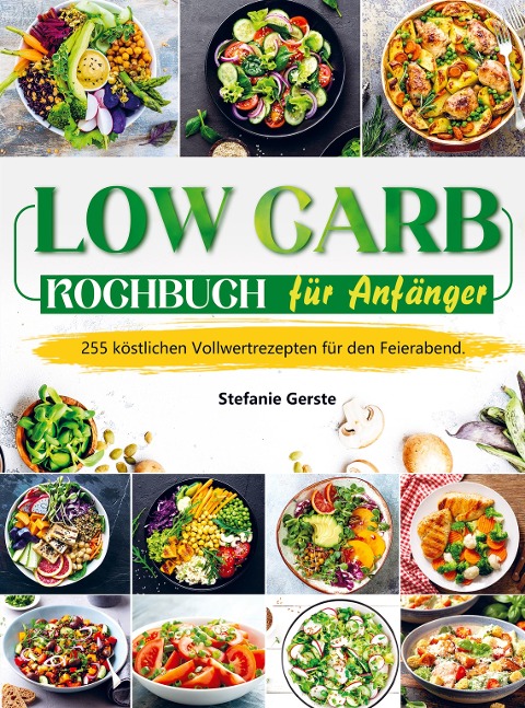 Low Carb Kochbuch für Anfänger - Stefanie Gerste