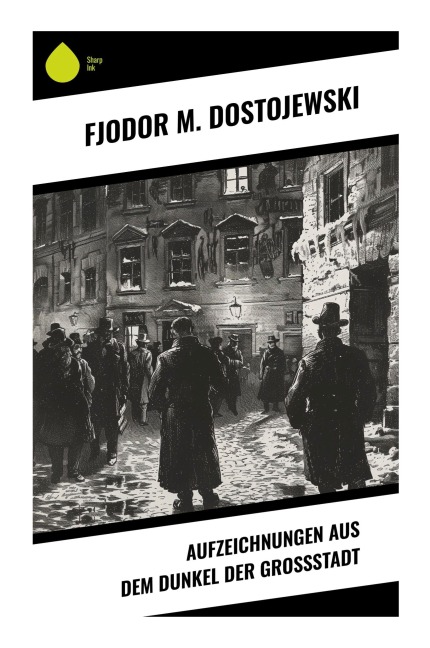 Aufzeichnungen aus dem Dunkel der Großstadt - Fjodor M. Dostojewski