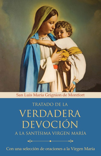 Tratado de la Verdadera Devoción a la Santísima Virgen María / True Devotion to Mary: With Curated Prayers to the Blessed Virgin Mary - San Luis María Grignion de Montfort
