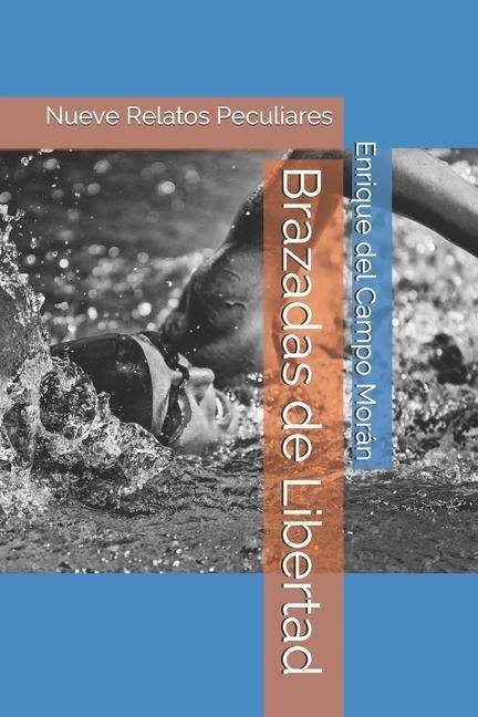 Brazadas de Libertad: Nueve Relatos Peculiares - Enrique del Campo Morán