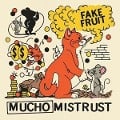 Mucho Mistrust - Fake Fruit