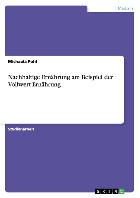 Nachhaltige Ernährung am Beispiel der Vollwert-Ernährung - Michaela Pohl