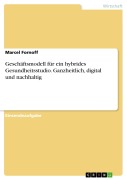 Cover-Bild zum Titel 'Geschäftsmodell für ein hybrides Gesundheitsstudio. Ganzheitlich, digital und nachhaltig' von 'Marcel Fornoff'