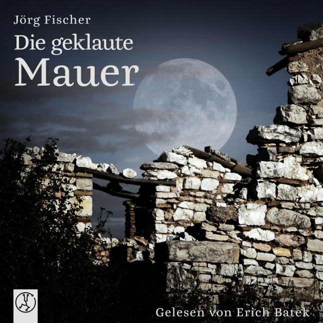 Die geklaute Mauer - Jörg Fischer