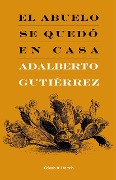 El abuelo se quedó en casa - Adalberto Gutiérrez Sánchez
