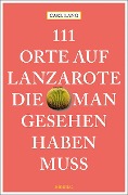 Cover-Bild zum Titel '111 Orte auf Lanzarote, die man gesehen haben muss' von 'Carl Lang'