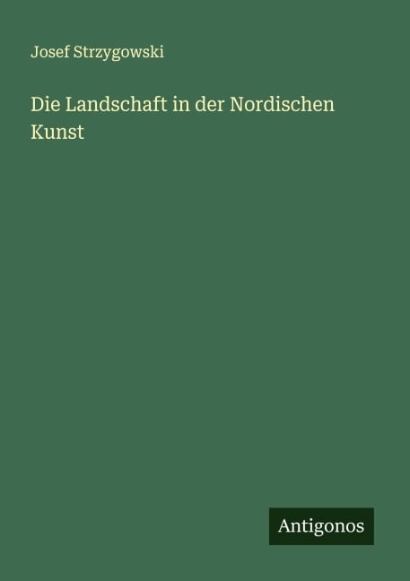 Die Landschaft in der Nordischen Kunst - Josef Strzygowski