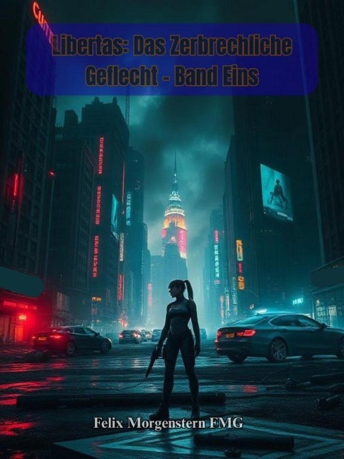 Libertas: Das Zerbrechliche Geflecht - Band Eins - Felix Morgenstern (Fmg)