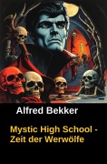 Cover-Bild zum Titel 'Mystic High School - Zeit der Werwölfe' von 'Alfred Bekker'