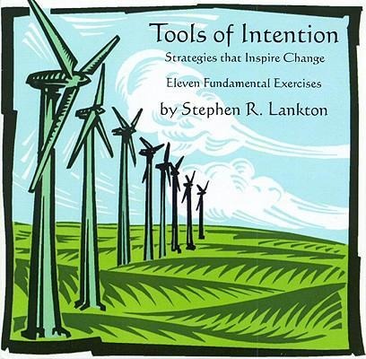 Tools of Intention: Strategies That Inspire Change: Eleven Fundamental Exercises - Stephen R. Lankton