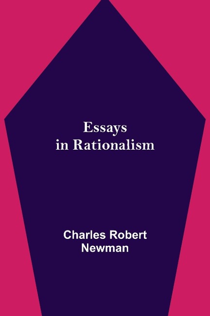 Essays in Rationalism - Charles Robert Newman