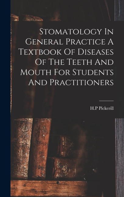 Stomatology In General Practice A Textbook Of Diseases Of The Teeth And Mouth For Students And Practitioners - Pickerill H P