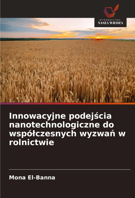 Innowacyjne podej¿cia nanotechnologiczne do wspó¿czesnych wyzwa¿ w rolnictwie - Mona El-Banna