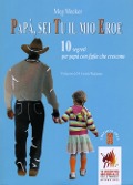 Papà, sei tu il mio eroe. 10 segreti per papà con figlie che crescono - Meg Meeker