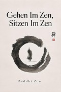 Cover-Bild zum Titel 'Gehen Im Zen, Sitzen Im Zen' von 'Buddhi Zen'