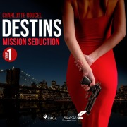 Cover-Bild zum Titel 'Destins, tome 1: Mission séduction' von 'Charlotte Roucel'