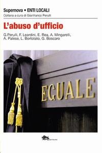 L' abuso d'ufficio - Gianfranco Perulli, Flavio Leardini, Eleonora Rea