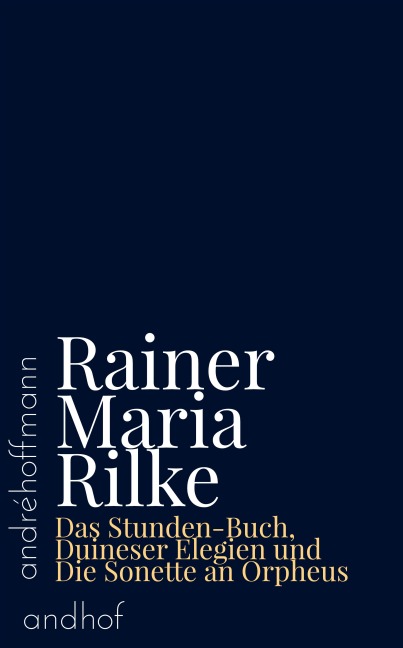 Das Stunden-Buch, Duineser Elegien und Die Sonette an Orpheus - Rainer Maria Rilke