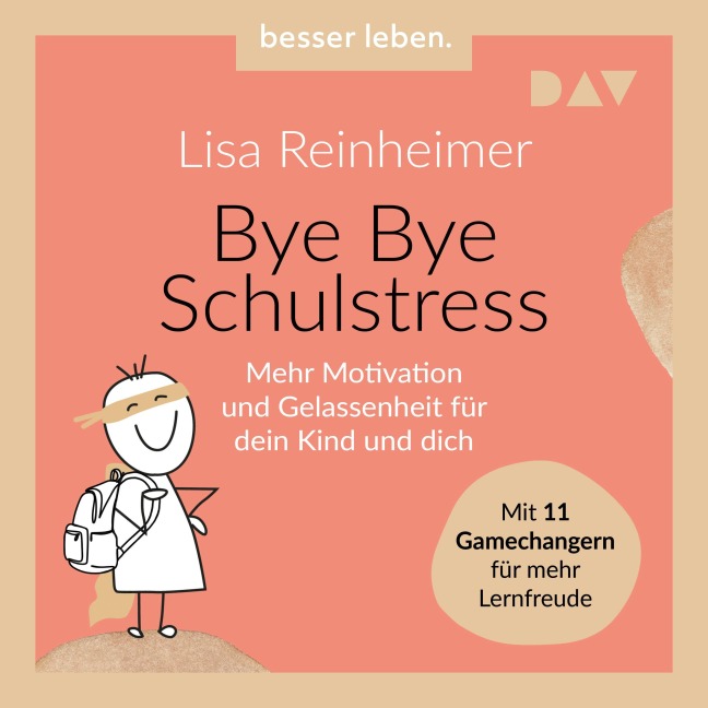 Bye Bye Schulstress. Mehr Motivation und Gelassenheit für dein Kind und dich. Mit 11 Gamechangern für mehr Lernfreude - Lisa Reinheimer