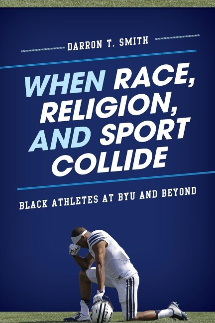 When Race, Religion, and Sport Collide - Darron T. Smith