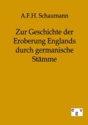 Cover-Bild zum Titel 'Zur Geschichte der Eroberung Englands durch germanische Stämme' von 'A. F. H. Schaumann'