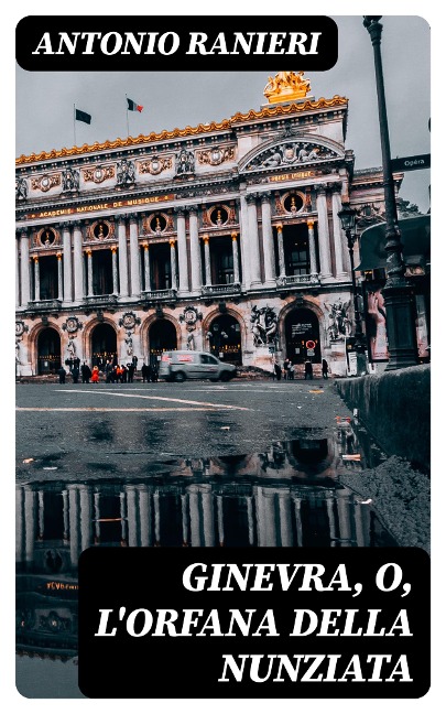 Ginevra, o, L'Orfana della Nunziata - Antonio Ranieri