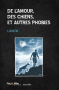 Cover-Bild zum Titel 'De l'amour, des chiens, et autres phobies' von 'Lunatik'