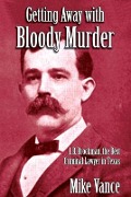 Cover-Bild zum Titel 'Getting Away with Bloody Murder: J. B. Brockman, the Best Criminal Lawyer in Texas' von 'Mike Vance'