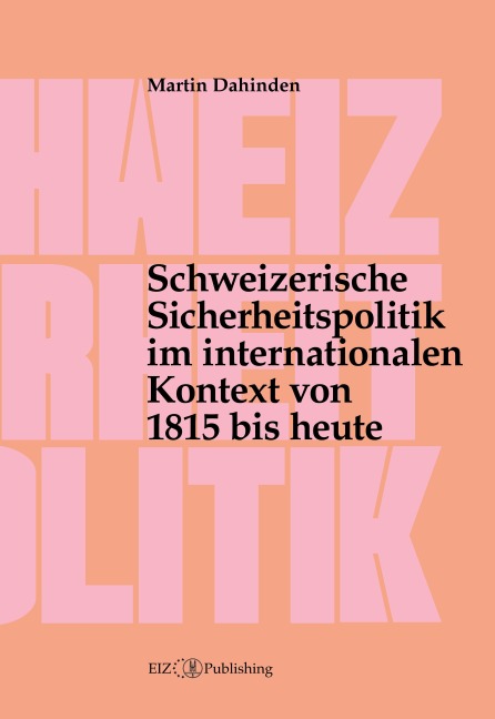 Schweizerische Sicherheitspolitik im internationalen Kontext von 1815 bis heute - Martin Dahinden