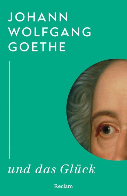Johann Wolfgang Goethe und das Glück - Johann Wolfgang Goethe