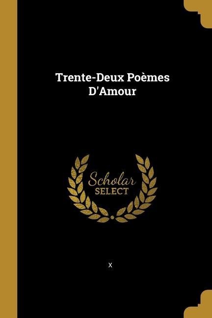 Trente-Deux Poèmes D'Amour - X.