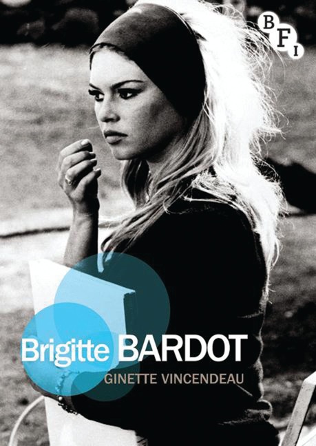 Brigitte Bardot - Ginette Vincendeau