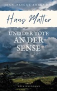 Cover-Bild zum Titel 'Hans Matter und der Tote an der Sense' von 'Jean-Pascal Ansermoz'