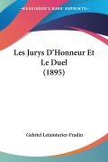 Cover-Bild zum Titel 'Les Jurys D'Honneur Et Le Duel (1895)' von 'Gabriel Letainturier-Fradin'