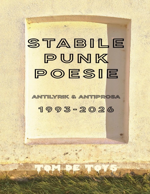 STABILE PUNKPOESIE - Antilyrik & Antiprosa 1993-2026 - Tom De Toys
