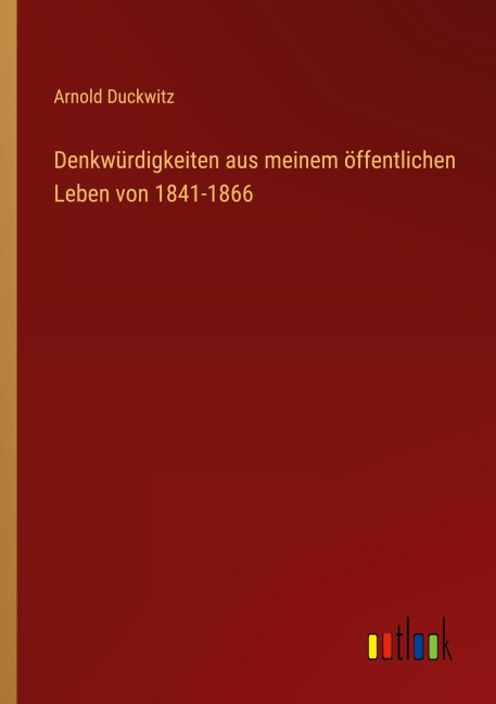 Denkwürdigkeiten aus meinem öffentlichen Leben von 1841-1866 - Arnold Duckwitz