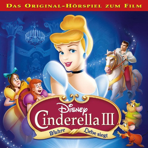 Cinderella 3 - Wahre Liebe siegt (Hörspiel zum Disney Film) - 