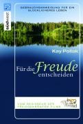 Für die Freude entscheiden - Kay Pollak