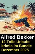 Cover-Bild zum Titel '12 Tolle Urlaubskrimis im Bundle Dezember 2025' von 'Alfred Bekker'