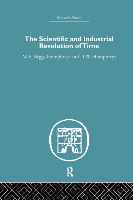 The Scientific and Industrial Revolution of Time - M. E. Beggs Humpreys, D. W. Humphreys