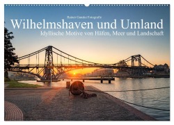 Cover-Bild zum Titel 'Wilhelmshaven und Umland - Idyllische Motive von Häfen, Meer und Landschaft (Wandkalender 2026 DIN A2 quer), CALVENDO Monatskalender' von 'Rainer Ganske Fotografie'
