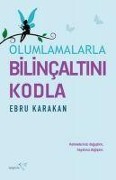 Cover-Bild zum Titel 'Olumlamalarla Bilincaltini Kodla' von 'Ebru Karakan'