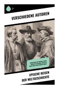 Cover-Bild zum Titel 'Epische Reisen der Weltgeschichte' von 'Stefan Zwei, Jules Verne, Mark Twain, Robert Falcon Scott, Emil Ludwig'