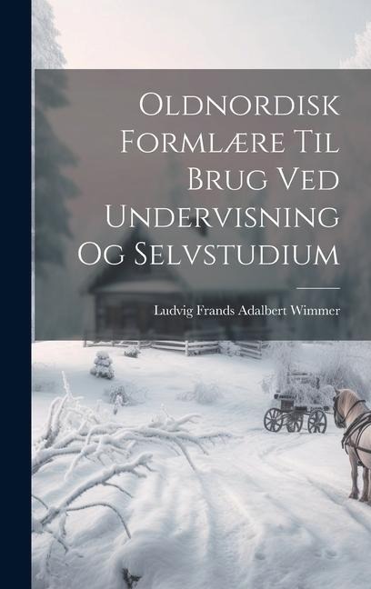Oldnordisk Formlære Til Brug Ved Undervisning Og Selvstudium - Ludvig Frands Adalbert Wimmer
