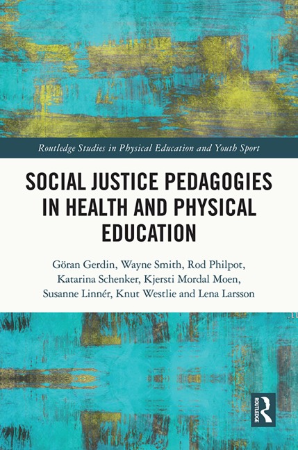 Social Justice Pedagogies in Health and Physical Education - Göran Gerdin, Kjersti Mordal Moen, Lena Larsson, Wayne Smith, Rod Philpot