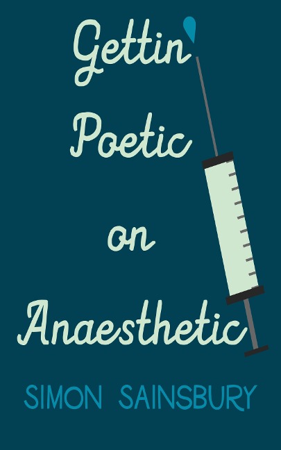 Getting' Poetic on Anaesthetic - Simon Sainsbury