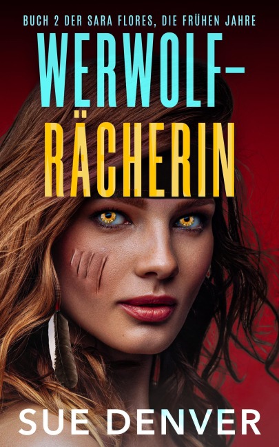 WERWOLF-RÄCHERIN (Sara Flores, die Anfänge, #1) - Sue Denver